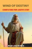 WIND OF DESTINY: EXHORTATIONS FROM JOSEPH'S STORY B0BHN5C3R4 Book Cover