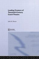 Leading Creators of Twentieth-Century Czech Theatre 0415866189 Book Cover