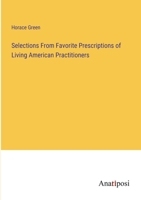 Selections From Favorite Prescriptions of Living American Practitioners 1163265969 Book Cover