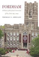 Fordham, a History of the Jesuit University of New York: 1841-2003 0823271536 Book Cover