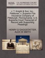 J. T. Knight & Son, Inc., Petitioner, v. Superior Fire Insurance Company of Pittsburgh, Pennsylvania. U.S. Supreme Court Transcript of Record with Supporting Pleadings 1270276271 Book Cover