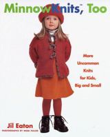 Minnowknits, Too: More Uncommon Knits for Kids, Big & Small 0517707853 Book Cover
