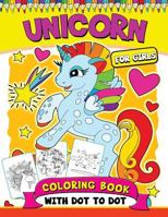 Unicorn Coloring Books for Girls: with Dot-to-Dot pictures Animal Coloring Book for Kids Ages 2-4,4-8 and Adutls 1977831877 Book Cover