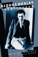 Aldous Huxley Recollected: An Oral History 0786701897 Book Cover
