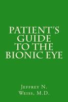 Patient's Guide to the Bionic Eye: Patient's Guide to the Bionic Eye 1496169921 Book Cover