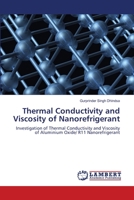 Thermal Conductivity and Viscosity of Nanorefrigerant: Investigation of Thermal Conductivity and Viscosity of Aluminium Oxide/ R11 Nanorefrigerant 6203409871 Book Cover