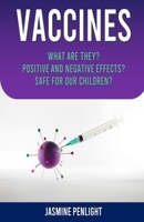 Vaccines: What Are They? Positive and Negative Effects? Safe for Our Children? B08Y49Y67D Book Cover