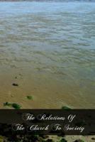 The Relations Of The Church To Society 1466418060 Book Cover
