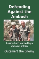 Defending Against the Ambush: Lesson hard learned by a Vietnam soldier B084DGFBJ4 Book Cover