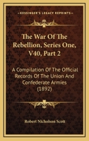 The War Of The Rebellion, Series One, V40, Part 2: A Compilation Of The Official Records Of The Union And Confederate Armies 1168167507 Book Cover