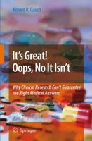It's Great! Oops, No It Isn't: Why Clinical Research Can't Guarantee the Right Medical Answers. 1402089066 Book Cover