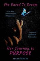 She Dared to Dream: Her Journey to Purpose 1727055403 Book Cover