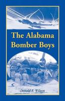 The Alabama Bomber Boys: Unlocking Memories of Alabamians Who Bombed the Third Reich 0788446827 Book Cover