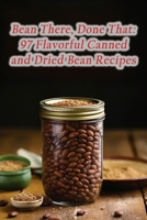 Bean There, Done That: 97 Flavorful Canned and Dried Bean Recipes B0CMDKQJ7G Book Cover