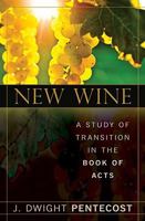 New Wine: A Study of Transition in the Book of Acts 0825435978 Book Cover