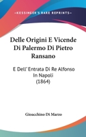 Delle Origini E Vicende Di Palermo Di Pietro Ransano: E Dell' Entrata Di Re Alfonso In Napoli (1864) 116748231X Book Cover