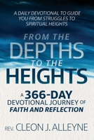 From the Depths to the Heights A 366-Day Devotional Journey of Faith and Reflection: A Daily Devotional to Guide You from Struggles to Spiritual Heights 1300968427 Book Cover