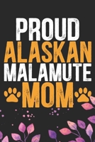 Proud Alaskan Malamute Mom: Cool Alaskan Malamute Dog Mum Journal Notebook - Alaskan Malamute Puppy Lover Gifts - Funny Alaskan Malamute Dog Notebook - Alaskan Malamute Owner Gifts. 6 x 9 in 120 pages 167087253X Book Cover