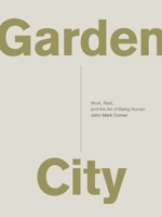 Garden City: Work, Rest, and the Art of Being Human. 0310337348 Book Cover