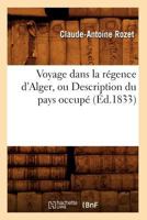 Voyage Dans La Ra(c)Gence D'Alger, Ou Description Du Pays Occupa(c) (A0/00d.1833) 2012777570 Book Cover