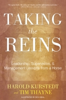 Taking The Reins: Leadership, Supervision, & Management Lessons From A Horse 1599323443 Book Cover