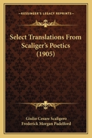 ... Select Translations From Scaliger's Poetics 1437042945 Book Cover