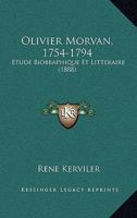 Olivier Morvan, 1754-1794: Etude Biobraphique Et Litteraire (1888) 1120661943 Book Cover