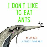 I Don't Like to Eat Ants 0578499517 Book Cover