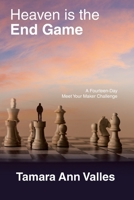 Heaven Is the End Game: A Fourteen-Day Meet Your Maker Challenge 1664294449 Book Cover