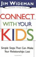 Connect with Your Kids: Simple Steps that Can Make Your Relationships Last (Christian Living) 0881445045 Book Cover