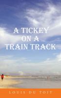 A Tickey on a Train Track 1482802589 Book Cover