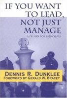 If You Want to Lead, Not Just Manage: A Primer for Principals 0761976477 Book Cover