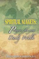 Spiritual Nuggets: Prayers for Your Daily Walk 1502711249 Book Cover
