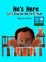 He's Here: Let's Cherish His First Year 1955975914 Book Cover