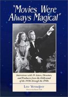 Movies Were Always Magical: Interviews with 19 Actors, Directors and Producers from the Hollywood of the 1930s through the 1950s 0786411295 Book Cover