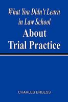 What You Didn't Learn In Law School About Trial Practice 159858619X Book Cover