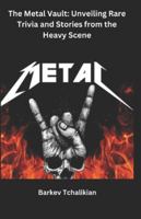The Metal Vault: Unveiling Rare Trivia and Stories from the Heavy Scene B0DWK7FYG9 Book Cover