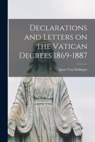 Declarations and Letters on the Vatican Decrees 1869-1887 101588251X Book Cover