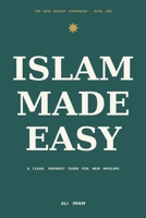 Islam Made Easy: A Clear, Friendly Guide for New Muslims (The New Muslim Companion) B0GYF4KQQW Book Cover