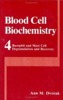 Blood Cell Biochemistry: Basophil and Mast Cell Degranulation and Recovery (Blood Cell Biochemistry) 030643752X Book Cover