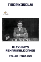 Alekhine’s Remarkable Games – Volume I: 1902-1921 1916839657 Book Cover