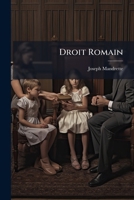 Droit Romain: Le Mariage Du Fils De Famille: Droit Français: De La Haute-cour De Justice, Suivant La Constitution Et La Législation Françaises Actuelles ...... 1274970717 Book Cover