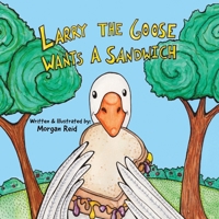 Larry the Goose Wants a Sandwich B0F9K32XM4 Book Cover
