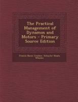 The Practical Management of Dynamos and Motors 1019145854 Book Cover