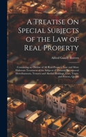 A Treatise On Special Subjects of the Law of Real Property: Containing an Outline of All Real-Property Law and More Elaborate Treatment of the ... Holdings, Uses, Trusts, and Powers, Qualifi 1021152870 Book Cover
