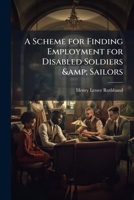 A scheme for finding employment for disabled soldiers & sailors 1171662580 Book Cover