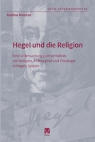 Hegel und die Religion: Eine Untersuchung zum Verhältnis von Religion, Philosophie und Theologie in Hegels System (German Edition) 3787348115 Book Cover