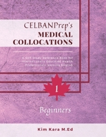 CELBANPrep's Medical Collocations: Beginners (Medical Collocations Dictionaries) B0CJSXHTNF Book Cover