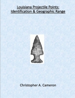 Louisiana Projectile Points: Identification & Geographic Range 1734705353 Book Cover