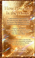 How Powerful is the Mind: A Proven Strategy for Parents to Develop a Child's Sharp Mind Through the Deep Mapping of the Conscious, Subconscious, and REM States 1764748166 Book Cover
